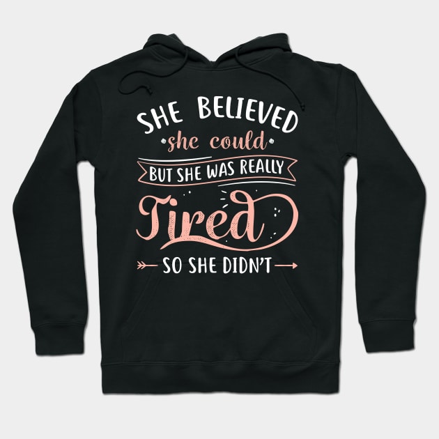 She Believed She Could But She Was Really Tired Hoodie by Psitta